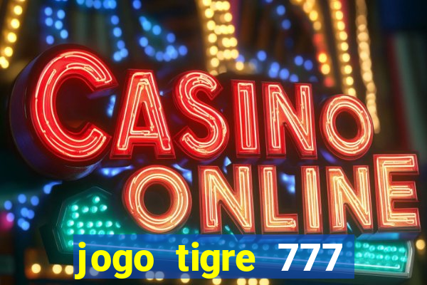 jogo tigre 777 como jogar